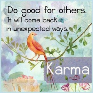 Karma quote: Do good for others, it will come back in unexpected ways