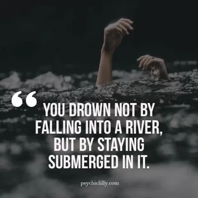 Paulo Coelho quote – You drown not by falling into a river, but by staying submerged in it